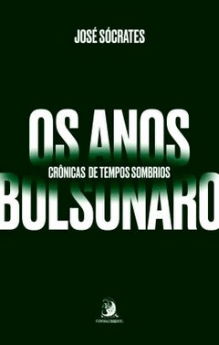 Os Anos Bolsonaro - Cronicas De Tempos Sombrios