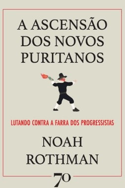 A Ascensao Dos Novos Puritanos - Lutando Contra A Farra Dos Progressistas
