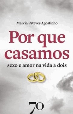 Por Que Casamos - Sexo E Amor Na Vida A Dois