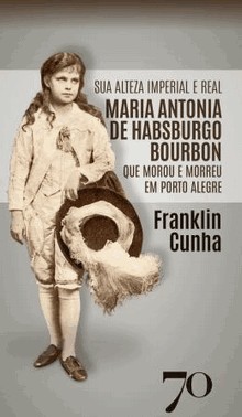 Sua Alteza Imperial E Real Maria Antonia De Habsburgo Bourbon