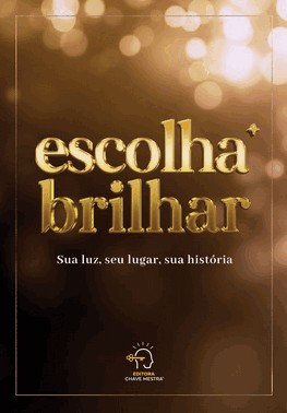Escolha Brilhar - Sua Luz, Seu Lugar, Sua Historia