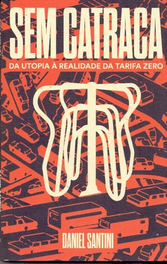 Sem Catraca: Da Utopia A Realidade Da Tarifa Zero