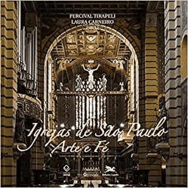 Igrejas De Sao Paulo - Arte E Fe - Arquitetura, Escultura E Pintura