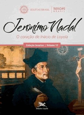 Jeronimo Nadal - O Coracao De Inacio De Loyola
