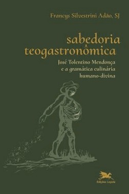 Sabedoria Teogastronomica - Jose Tolentino Mendonca E A Gramatica Culinaria Humano-Divina
