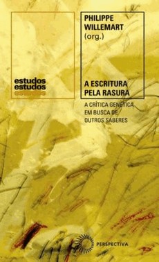 A Escritura Pela Rasura - A Critica Genetica Em Busca De Outros Saberes