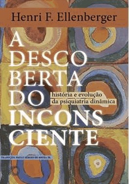 A Descoberta Do Inconsciente - Historia E Evolucao Da Psiquiatria Dinamica