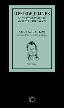 Elfriede Jelinek - Do Texto Impotente, Ao Teatro Impossivel