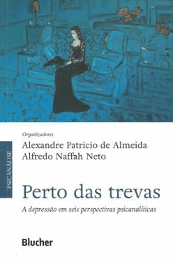 Perto Das Trevas: A Depressao Em Seis Perspectivas Psicanaliticas