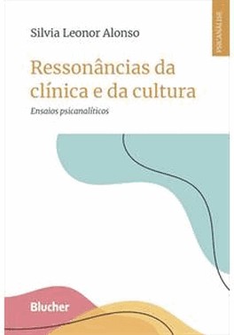 Ressonancias Da Clinica E Da Cultura - Ensaios Psicanaliticos