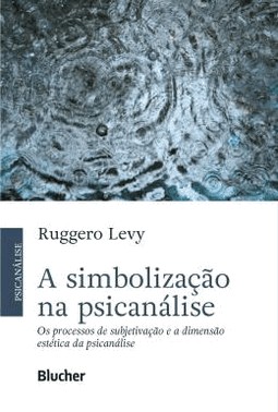A Simbolizacao Na Psicanalise - Os Processos De Subjetivacao E A Dimensao Estetica Da Psicanalise