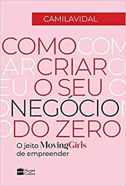 Como Criar O Seu Negocio Do Zero: O Jeito Moving Girls De Empreender