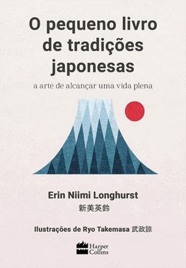 O Pequeno Livro De Tradicoes Japonesas - A Arte De Alcancar Uma Vida Plena