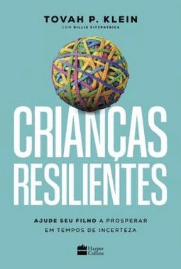 Criancas Resilientes - Ajude Seu Filho A Prosperar Em Tempos De Incerteza