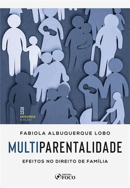 Multiparentalidade : Efeitos No Direito De Familia - 2ª Ed - 2023 Multiparentalidade : Efeitos No Direito De Familia - 2ª Ed - 2023