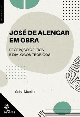 Jose De Alencar Em Obra - Recepcao Critica E Dialogos Teoricos