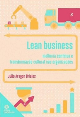 Lean Business - Melhoria Continua E Transformacao Cultural Nas Organizacoes