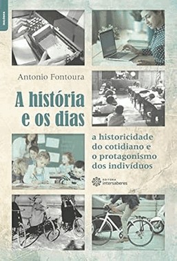 A Historia E Os Dias - A Historicidade Do Cotidiano E O Protagonismo Dos Individuos