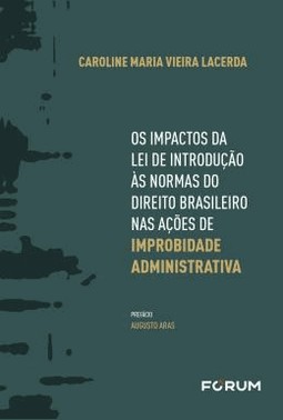 Os Impactos Da Lei De Introducao As Normas Do Direito Brasileiro Nas Acoes De Improbidade Administra