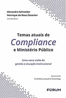 Temas Atuais De Compliance No Ministerio Publico - Uma Nova Visao De Gestao E Atuacao Institucional