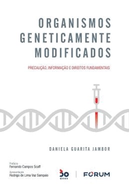 Organismos Geneticamente Modificados - Precaucao, Informacao E Direitos Fundamentais - 01Ed/22