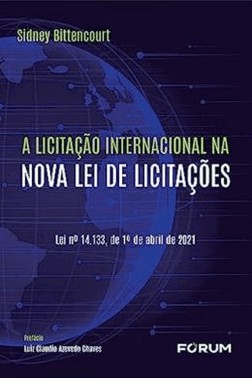 A Licitacao Internacional Na Nova Lei De Licitacoes - Lei N° 14133, De 1º De Abril De 2021 -01Ed/23