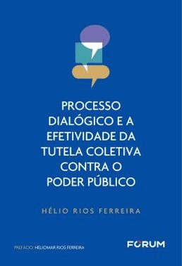 Processo Dialogico E A Efetividade Da Tutela Coletiva Contra O Poder Publico