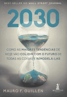 2030 - Como As Maiores Tendencias De Hoje Vao Colidir Com O Futuro De Todas As Coisas E Remodela-Las