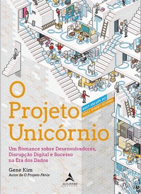 O Projeto Unicornio - Um Romance Sobre Desenvolvedores, Disrupcao Digital E Sucesso Na Era Dos Dados