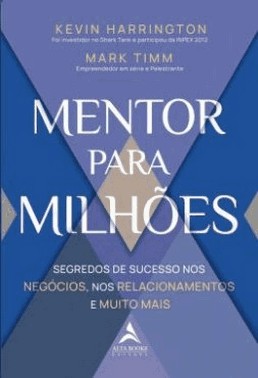 Mentor Para Milhoes - Segredos De Sucesso Nos Negocios, Nos Relacionamentos E Muito Mais