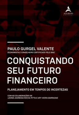 Conquistando O Seu Futuro Financeiro - Planejamento Em Tempos De Incertezas