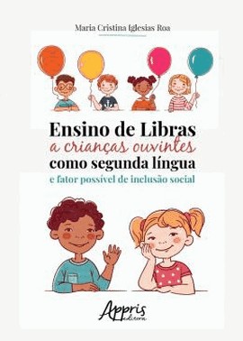 Ensino De Libras A Criancas Ouvintes Como Segunda Lingua E Fator Possivel De Inclusao Social