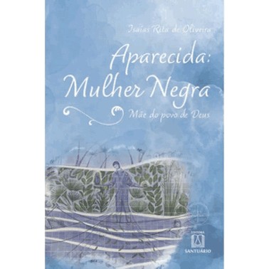 Aparecida: Mulher Negra - Mae Do Povo De Deus