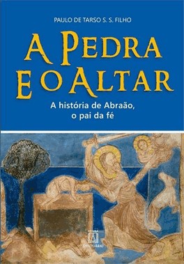 Pedra E O Altar, A - A Historia De Abraao, O Pai Da Fe