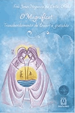 Magnificat, O: Transbordamento De Louvor E Gratidao