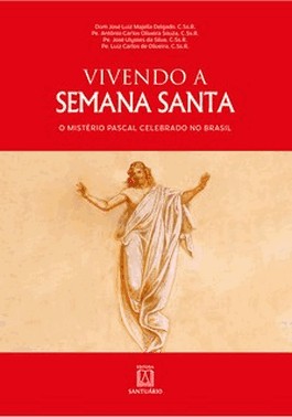 Vivendo A Semana Santa: O Misterio Pascal Celebrado No Brasil