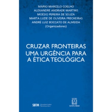 Cruzar Fronteiras Uma Urgencia Para A Etica Teologica