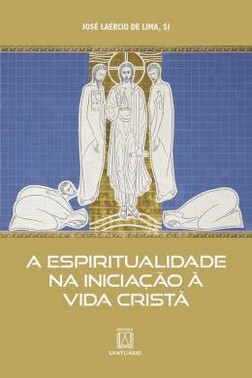 Espiritualidade Na Iniciacao A Vida Crista, A