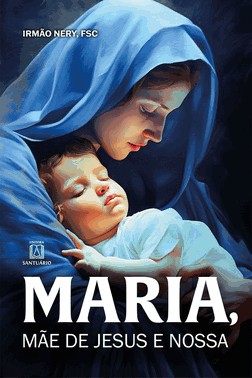 Maria, Mae De Jesus E Nossa