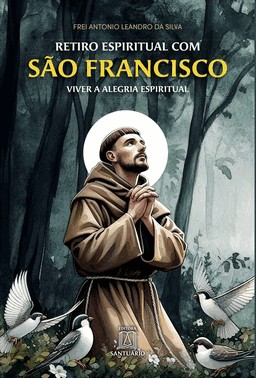 Retiro Espiritual Com São Francisco De Assis  - Viver A Alegria Espiritual