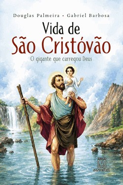 Vida De São Cristóvão - O Gigante Que Carregou Deus