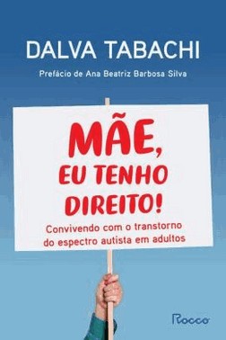 Mae, Eu Tenho Direito! - Convivendo Com O Transtorno Do Espectro Autista Em Adultos