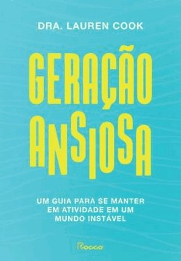 Geracao Ansiosa - Um Guia Para Se Manter Em Atividade Em Um Mundo Instavel