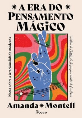 A Era Do Pensamento Magico - Notas Sobre A Irracionalidade Moderna