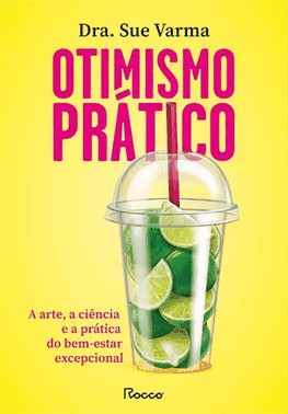 Otimismo Pratico - A Arte, A Ciencia E A Pratica Do Bem-Estar Excepcional