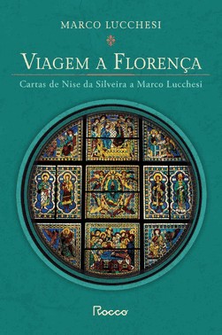 Viagem A Florenca - Cartas De Nise Da Silveira A Marco Lucchesi