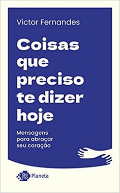 Coisas Que Preciso Te Dizer Hoje - Mensagens Para Abracar Seu Coracao