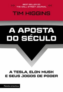 A Aposta Do Seculo - A Tesla, Elon Musk E Seus Jogos De Poder A Aposta Do Seculo - A Tesla, Elon Musk E Seus Jogos De Poder