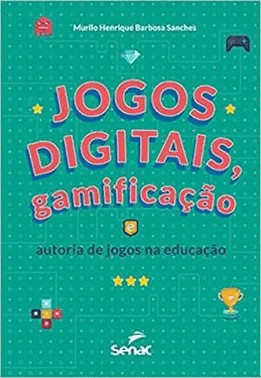 Jogos Digitais,Gamificacao E Autoria De Jogos Na Educacao