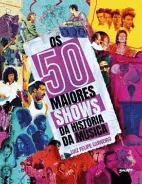 Os 50 Maiores Shows Da Historia Da Musica